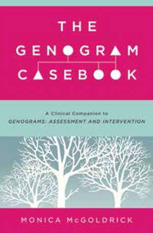 The Genogram Casebook – A Clinical Companion to Genograms: Assessment and Intervention de Monica McGoldrick