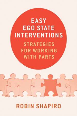 Easy Ego State Interventions – Strategies for Working With Parts de Robin Shapiro