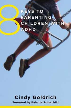 8 Keys to Parenting Children with ADHD de Cindy Goldrich