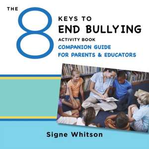 The 8 Keys to End Bullying Activity Book Companion Guide for Parents & Educators de Signe Whitson