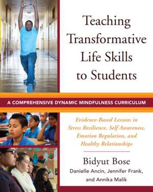 Teaching Transformative Life Skills to Students – A Comprehensive Dynamic Mindfulness Curriculum de Bidyut Bose