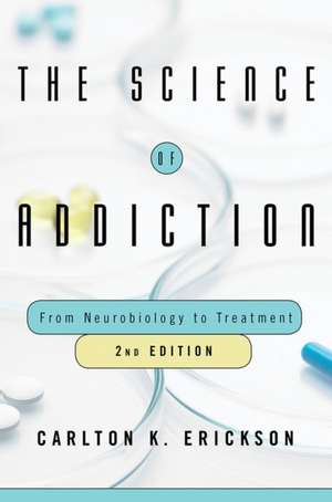 The Science of Addiction – From Neurobiology to Treatment de Carlton K. Erickson