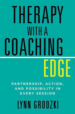 Therapy with a Coaching Edge – Partnership, Action, and Possibility in Every Session de Lynn Grodzki