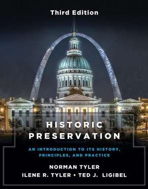 Historic Preservation, Third Edition – An Introduction to Its History, Principles, and Practice de Norman Tyler