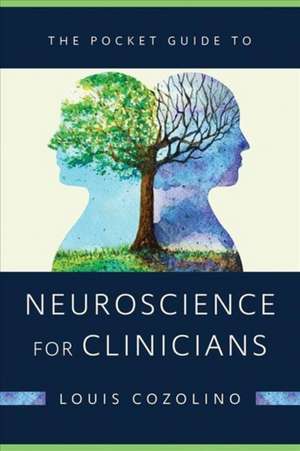 The Pocket Guide to Neuroscience for Clinicians de Louis Cozolino