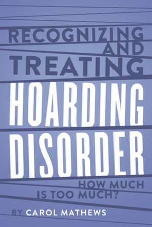 Recognizing and Treating Hoarding Disorder de Carol Mathews