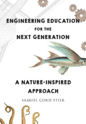 Engineering Education for the Next Generation – A Nature–Inspired Approach de Samuel Cord Stier