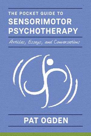 The Pocket Guide to Sensorimotor Psychotherapy in Context de Pat Ogden