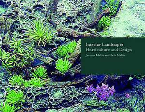 Interior Landscapes – Horticulture & Design de Jerome Malitz