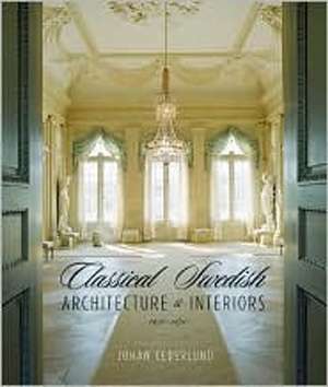 Classical Swedish Architecture and Interiors – 1650–1830 de Johan Cederlund