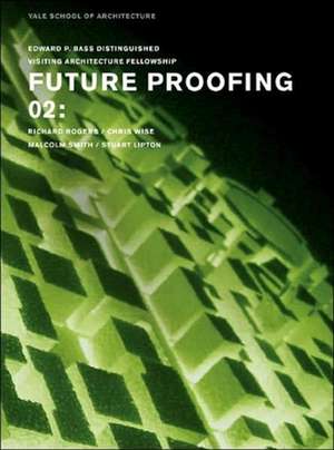 Future Proofing 02: Stuart Lipton, Richard Rogers, Chris Wise and Malcolm Smith de School Of Architecture Yale