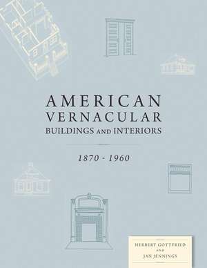 American Vernacular Buildings and Interiors – 1870–1960 de Herbert Gottfried