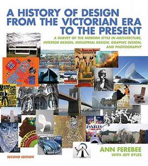 A History of Design from the Victorian Era to the Present – A Survey of the Modern Style in Architecture, Interior Design,Industrial Design de Ann Ferebee