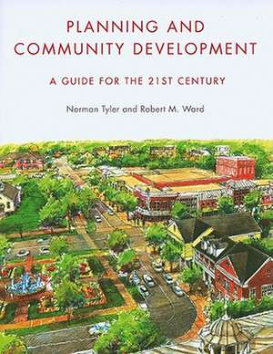 Planning and Community Development – A Guide for the 21st Century de Norman Tyler