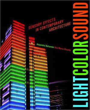 Light Color Sound: Sensory Effects in Contemporary Architecture de Alejandro Bahamon