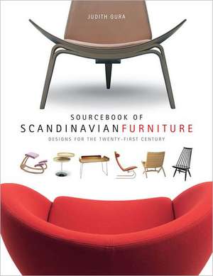 Sourcebook of Scandinavian Furniture – Designs for the Twenty–First Century de Judith Gura