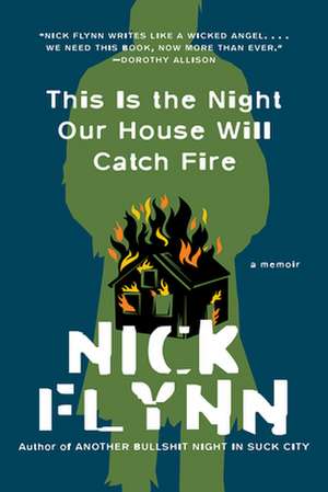 This Is the Night Our House Will Catch Fire – A Memoir de Nick Flynn