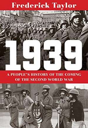 1939 – A People′s History of the Coming of the Second World War de Frederick Taylor