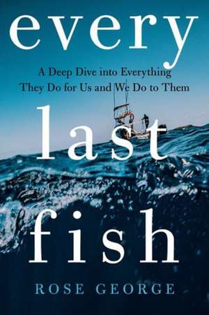 Every Last Fish de Rose George