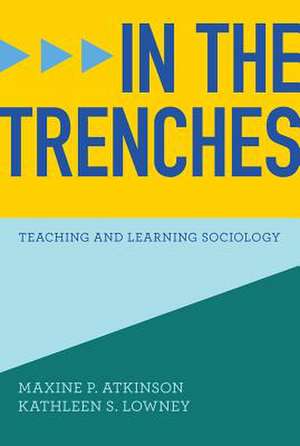 In the Trenches – Teaching and Learning Sociology de Maxine P. Atkinson