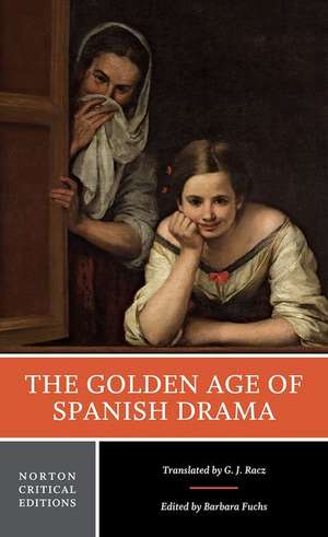 The Golden Age of Spanish Drama – A Norton Critical Edition de G.j. Racz