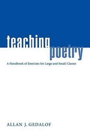 Teaching Poetry – A Handbook of Exercises for Large and Small Classes de Allan J Gedalof