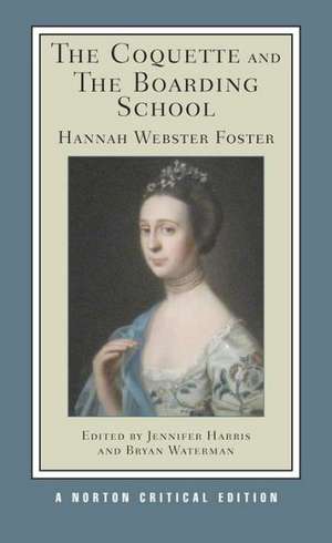 The Coquette and The Boarding School – A Norton Critical Edition de Hannah Webster Foster