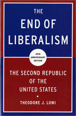 End of Liberalism – The Second Republic of the United States de Tj Lowi