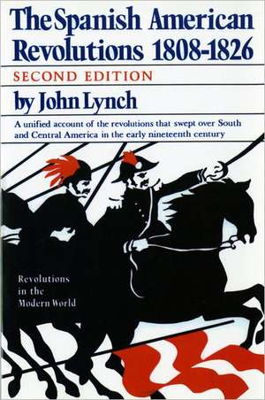 The Spanish American Revolutions 1808–1826 2e de J Lynch