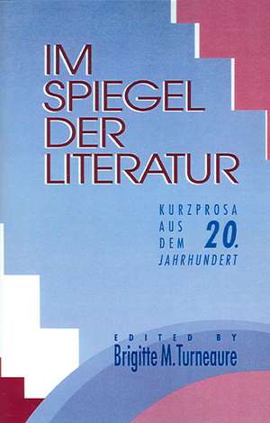 Im Spiegel Der Literatur – Kurzprosa Aus Dem 20 Jahrhundert de Brigitte M Turneaure