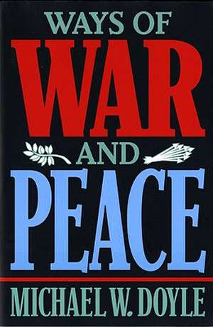 Ways of War & Peace – Realism, Liberalism, & Socialism (Paper) de Michael W. Doyle