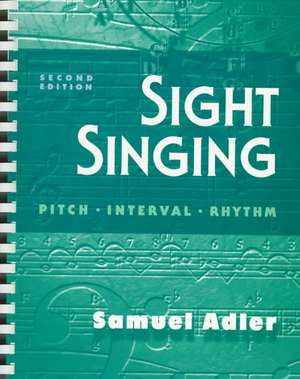 Sight Singing 2e – Pitch. Interval. Rhythm. de Samuel Adler