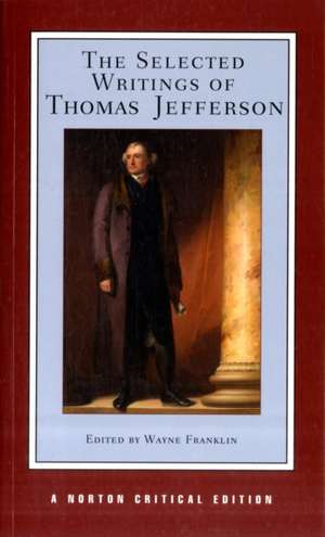 The Selected Writings of Thomas Jefferson – A Norton Critical Edition de Thomas Jefferson