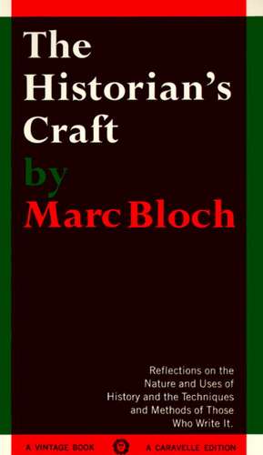 The Historian's Craft: Reflections on the Nature and Uses of History and the Techniques and Methods of Those Who Write It. de Marc Bloch