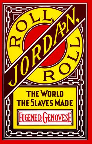 Roll, Jordan, Roll: The World the Slaves Made de Eugene D. Genovese