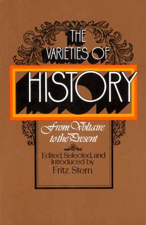 The Varieties of History: From Voltaire to the Present de Fritz R. Stern