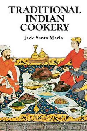 Traditional Indian Cookery de Jack Santa Maria