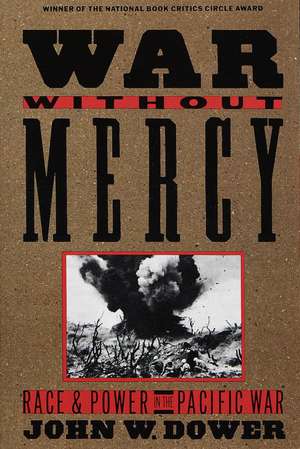 War Without Mercy: Race and Power in the Pacific War de John W. Dower