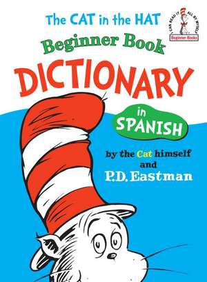 The Cat in the Hat Beginner Book Dictionary in Spanish: Spanish Only de P. D. Eastman