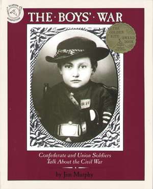 The Boys' War: Confederate and Union Soldiers Talk About the Civil War de Jim Murphy