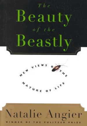 The Beauty Of The Beastly de Natalie Angier