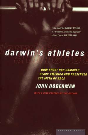 Darwin's Athletes: How Sport Has Damaged Black America and Preserved the Myth of Race de John Hoberman