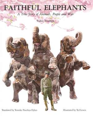 Faithful Elephants: A True Story of Animals, People, and War de Yukio Tsuchiya