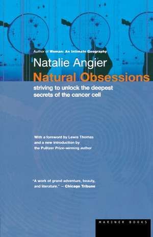 Natural Obsessions: Striving to Unlock the Deepest Secrets of the Cancer Cell de Natalie Angier