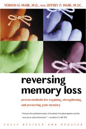 Reversing Memory Loss: Proven Methods for Regaining, Stengthening, and Preserving Your Memory, Featuring the Latest Research and Treaments de Vernon H. Mark, M.D.