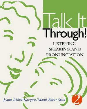 Talk It Through!: Listening, Speaking, and Pronunciation 2 de Joann Rishel Kozyrev