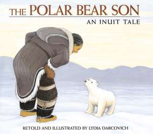 The Polar Bear Son: An Inuit Tale de Lydia Dabcovich