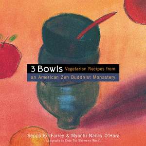 3 Bowls: Vegetarian Recipes from an American Zen Buddhist Monastery de Edward Farrey