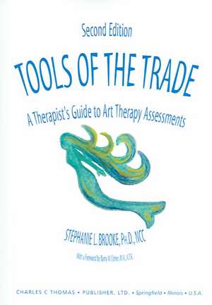 Tools of the Trade: A Therapist's Guide to Art Therapy Assessments de Stephanie L. Ed. Brooke