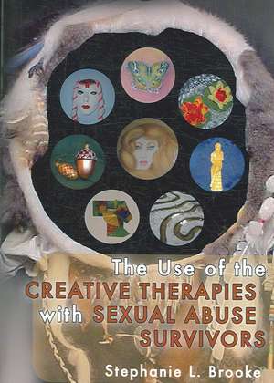 The Use of the Creative Therapies with Sexual Abuse Survivors de Stephanie L. Ed. Brooke